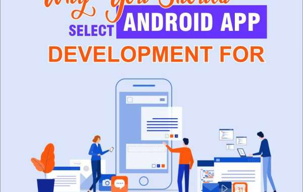 Why You Should Select Android App Development For Your Company