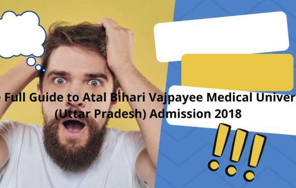 The Full Guide to Atal Bihari Vajpayee Medical University (Uttar Pradesh) Admission 2018.
