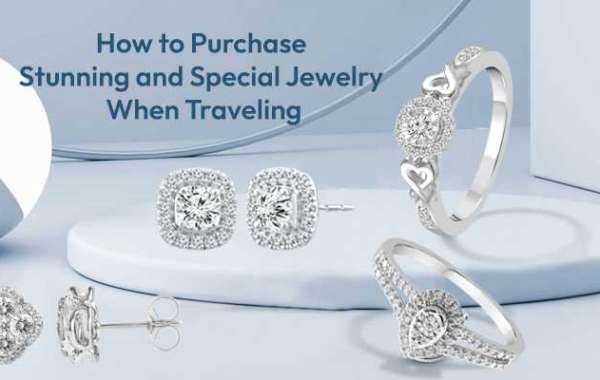 How to Purchase Stunning and Special Jewelry When Traveling