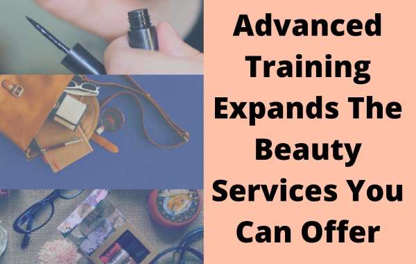 Advanced Training Expands The Beauty Services You Can Offer