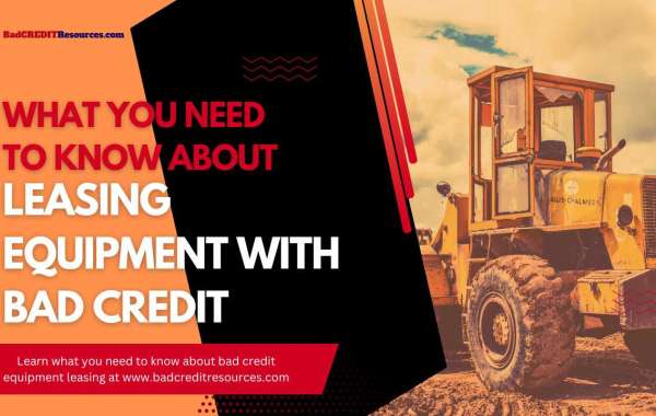 What You Need to Know About Leasing Equipment with Bad Credit