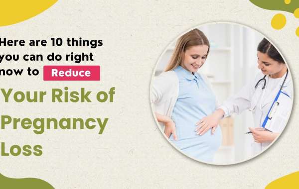 Here are 10 things you can do right now to reduce your risk of pregnancy loss