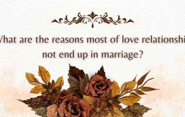 What are the reasons most of love relationship not end up in marriage?