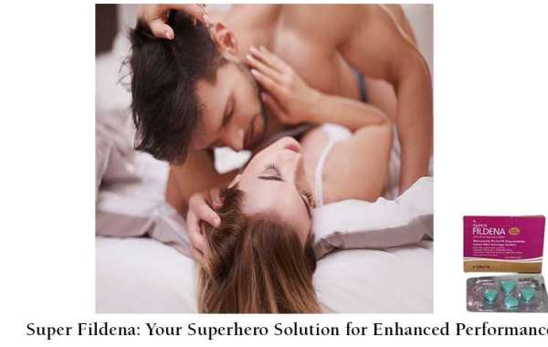 Super Fildena: Your Superhero Solution for Enhanced Performance