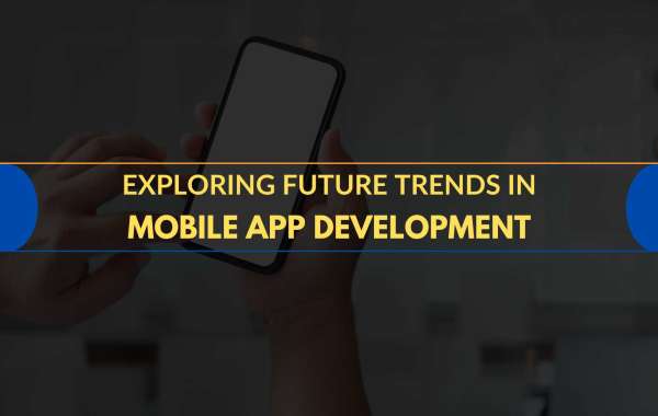 Exploring Future Trends in Mobile App Development: What's Next?