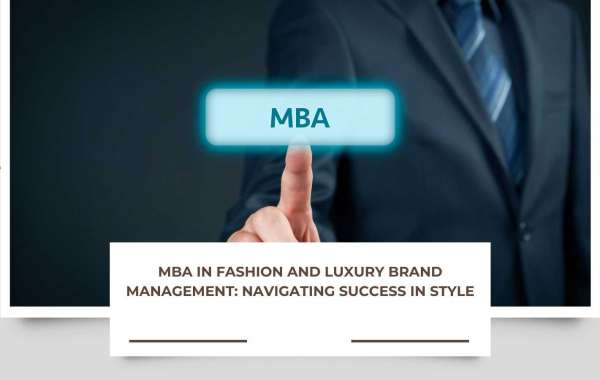 MBA in Fashion and Luxury Brand Management: Navigating Success in Style