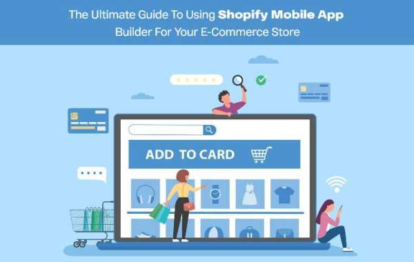 The Ultimate Guide to Using Shopify Mobile App Builder for Your E-commerce Store