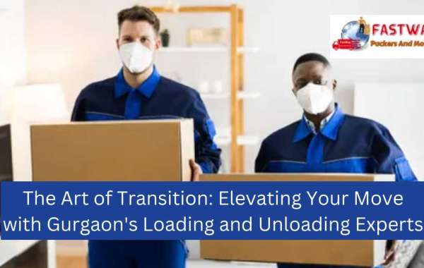 The Art of Transition: Elevating Your Move with Gurgaon's Loading and Unloading Experts