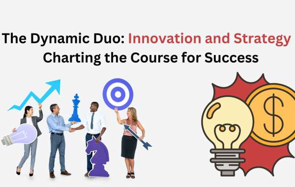The Dynamic Duo: Innovation and Strategy - Charting the Course for Success