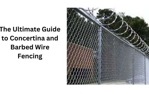 The Ultimate Guide to Concertina and Barbed Wire Fencing