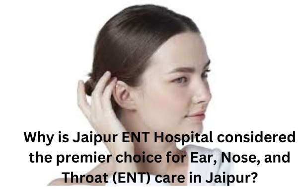 Why is Jaipur ENT Hospital considered the premier choice for Ear, Nose, and Throat (ENT) care in Jaipur?