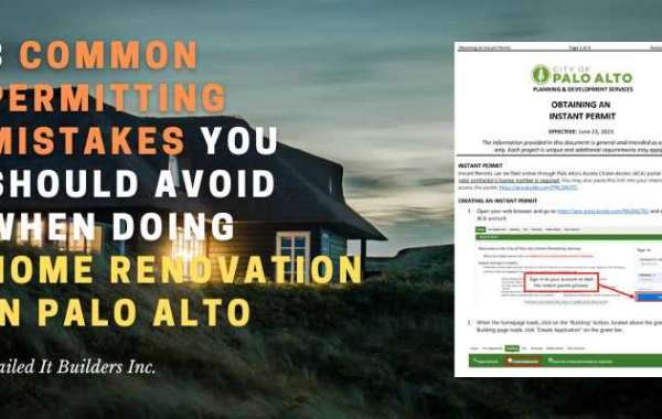 8 Common Permitting Mistakes You Should Avoid When Doing Home Renovation in Palo Alto