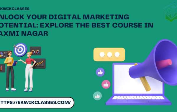 Unlock Your Digital Marketing Potential: Explore the Best Course in Laxmi Nagar