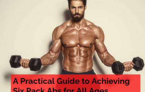 A Practical Guide to Achieving Six Pack Abs for All Ages