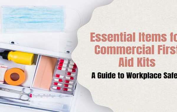 Essential Items for Commercial First Aid Kits: A Guide to Workplace Safety