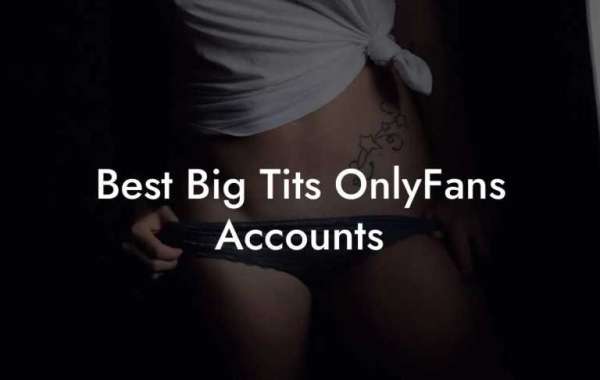 Huge Tits OnlyFans: Must-Subscribe Accounts for Busty Content