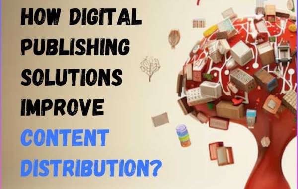 How Digital Publishing Solutions Improve Content Distribution?
